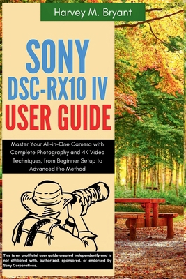 Sony DSC-RX10 IV User Guide: Master Your All-in... B0FL16NY8P Book Cover