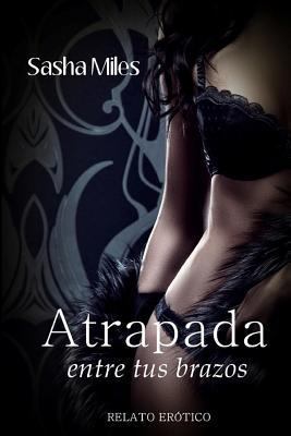 Atrapada entre tus brazos [Spanish] 1500549940 Book Cover