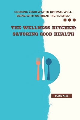 The Wellness Kitchen: Savoring Good Health: Coo... B0CP7Z75QF Book Cover