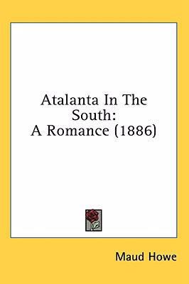 Atalanta In The South: A Romance (1886) 0548932425 Book Cover