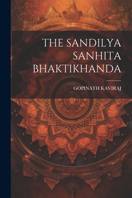 The Sandilya Sanhita Bhaktikhanda [Sanskrit] 102122720X Book Cover