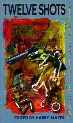 Twelve Shots: Outstanding Short Stories about Guns 0613089677 Book Cover