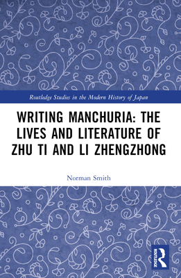 Writing Manchuria: The Lives and Literature of ... 1032376317 Book Cover