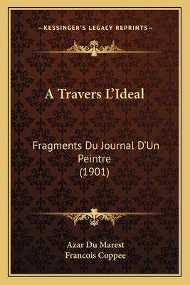 A Travers L'Ideal: Fragments Du Journal D'Un Pe... [French] 1168115604 Book Cover