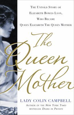 The Queen Mother: The Untold Story of Elizabeth... 1250018978 Book Cover