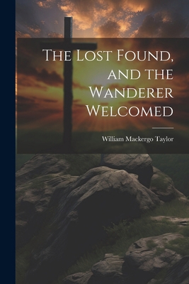 The Lost Found, and the Wanderer Welcomed 1022524666 Book Cover