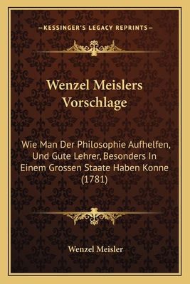 Wenzel Meislers Vorschlage: Wie Man Der Philoso... [German] 1165885808 Book Cover