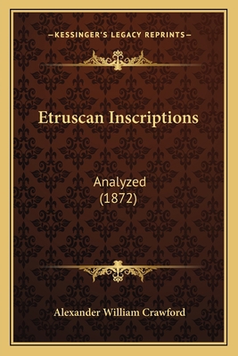 Etruscan Inscriptions: Analyzed (1872) 116463853X Book Cover