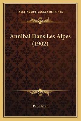 Annibal Dans Les Alpes (1902) [French] 1168093333 Book Cover