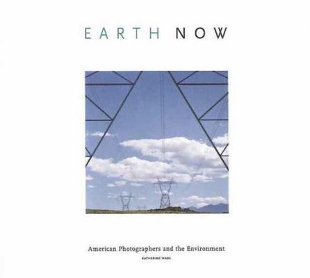 Earth Now: American Photographers and the Envir... 0890135282 Book Cover