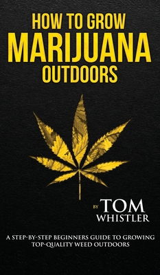 How to Grow Marijuana: Outdoors - A Step-by-Ste... 1951754220 Book Cover