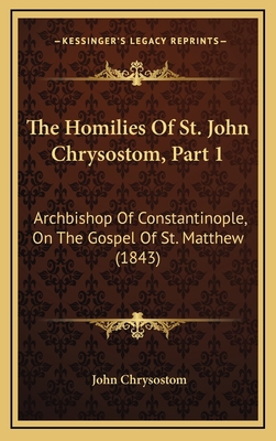 The Homilies Of St. John Chrysostom, Part 1: Ar... 1165734222 Book Cover