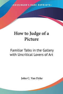 How to Judge of a Picture: Familiar Talks in th... 1417933070 Book Cover