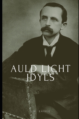Auld Licht Idyls 1692680862 Book Cover