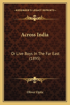 Across India: Or Live Boys In The Far East (1895) 1166482030 Book Cover