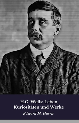 H.G. Wells: Leben, Kuriositäten und Werke: Homm... [German] B0FF2D2Z1Z Book Cover