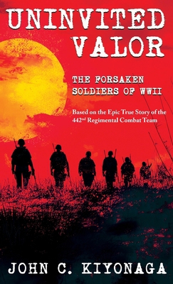 Uninvited Valor--The Forsaken Soldiers of WWII:... 1965253199 Book Cover