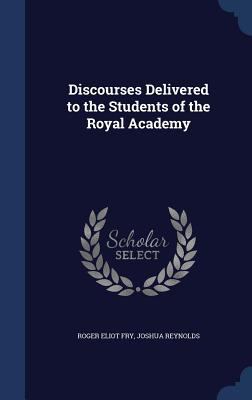 Discourses Delivered to the Students of the Roy... 1340161575 Book Cover