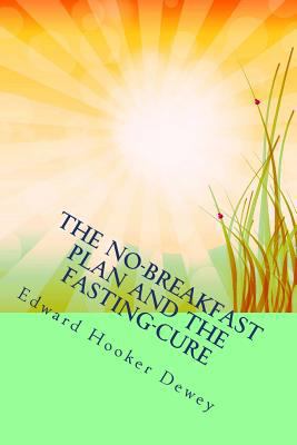 The No-Breakfast Plan and the Fasting-Cure: The... 1495926087 Book Cover