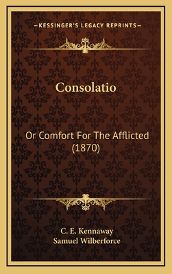 Consolatio: Or Comfort For The Afflicted (1870) 1165395819 Book Cover