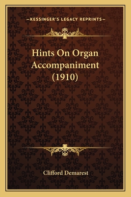 Hints On Organ Accompaniment (1910) 1166919269 Book Cover