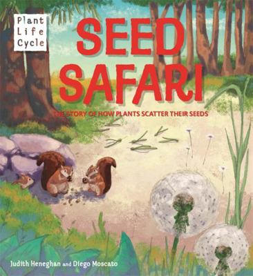 Plant Life: Seed Safari: The Story of How Plant... 1526307243 Book Cover