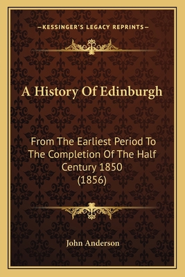 A History Of Edinburgh: From The Earliest Perio... 1164531689 Book Cover