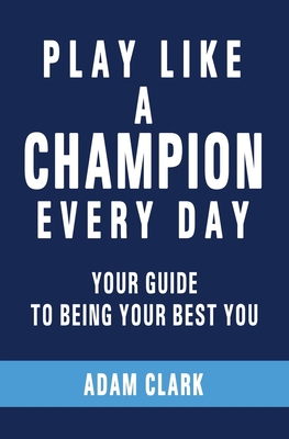 Play Like a Champion Every Day: Your Guide to B... 1089948093 Book Cover