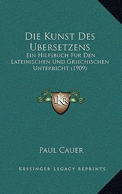 Die Kunst Des Ubersetzens: Ein Hilfsbuch Fur De... [German] 1168533139 Book Cover