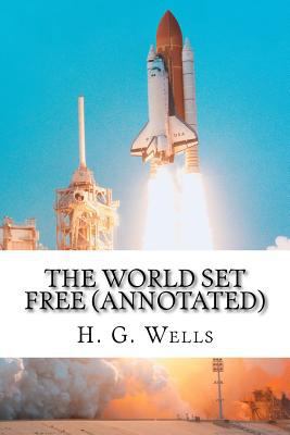 The World Set Free (Annotated) 1533190585 Book Cover