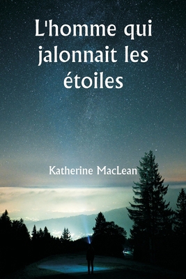 L'homme qui jalonnait les étoiles [French] 9359252999 Book Cover