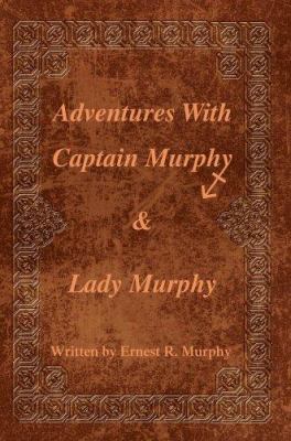 Adventures With Captain Murphy & Lady Murphy 0595340199 Book Cover