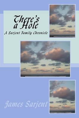 There's a Hole: A Sarjent Family Chronicle 1974398412 Book Cover