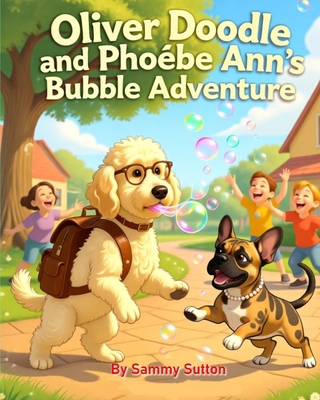 Oliver Doodle and Phoebe Ann's Bubble Adventure 0985770961 Book Cover