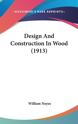 Design And Construction In Wood (1913) 0548972931 Book Cover