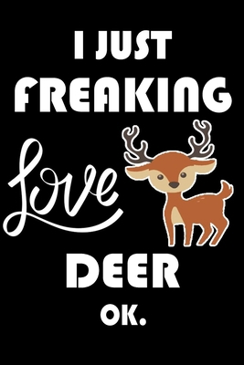 Paperback I Just Freaking Love Deer Ok.: Notebook: and Journal, "6*9" 160 black pages notebook/journal with lined and blank pages: Funny saying Deer Cover, Per Book