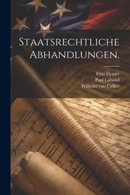 Staatsrechtliche Abhandlungen. [German] 1022339907 Book Cover