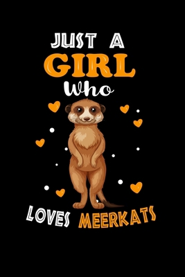 Just a Girl Who Loves Meerkats: Cute Meerkats Lover Gift For Girl, women.  Perfect handwriting notebook journal for Meerkats. Gift it to your Sister, Daughter, Mother, Mom, Grandpa Who Loves Animal.