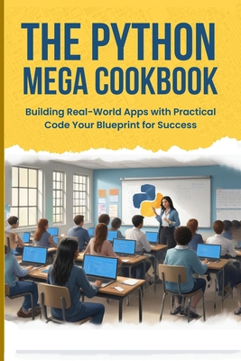 The Python Mega Cookbook: Building Real-World A... B0DCKCFM6H Book Cover