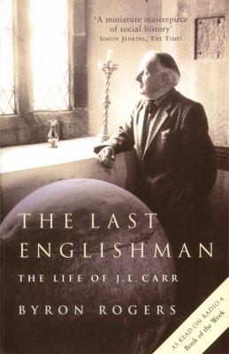 The Last Englishman: The Life of J.L Carr 1781311528 Book Cover