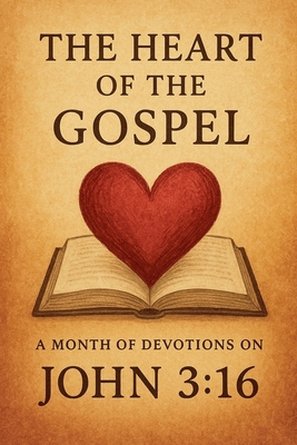 The Heart of the Gospel A Month of Devotions on... B0F3BM1BHR Book Cover