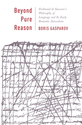 Beyond Pure Reason: Ferdinand de Saussure's Phi... 0231157800 Book Cover