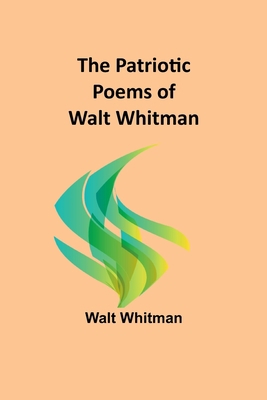 The Patriotic Poems of Walt Whitman 9357399062 Book Cover
