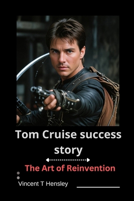 Tom Cruise Success Story: The Art of Reinvention            Book Cover