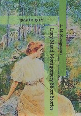 Lucy Maud Montgomery Short Stories: 1909 to 1922            Book Cover