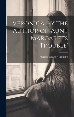 Veronica, by the Author of 'aunt Margaret's Tro... 1020720948 Book Cover