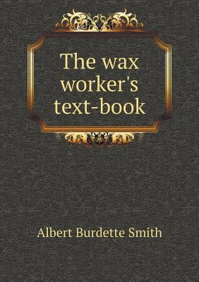 The wax worker's text-book 5518897847 Book Cover