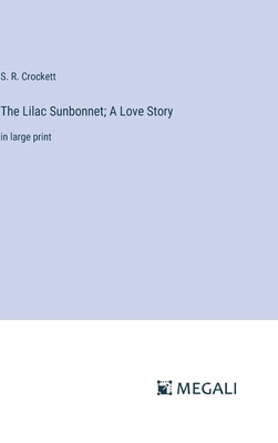 The Lilac Sunbonnet; A Love Story: in large print 3387036310 Book Cover