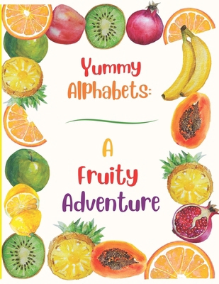 Yummy Alphabets: A Fruity Adventure B0CRBZ1MZ9 Book Cover