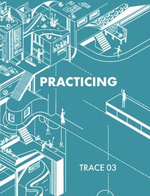 TRACE: Practicing : A Journal by the University of New Mexico School of Architecture + Planning